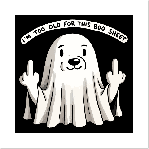 I’m too old for this Boo Shit Halloween Middlefinger Dog (Back Print) Wall Art by DoodleDashDesigns